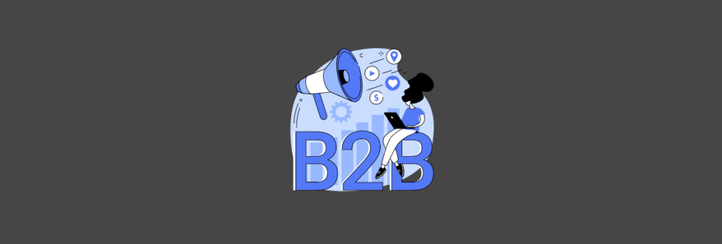 B2B Marketing Trends: 7 Channels to Use Now